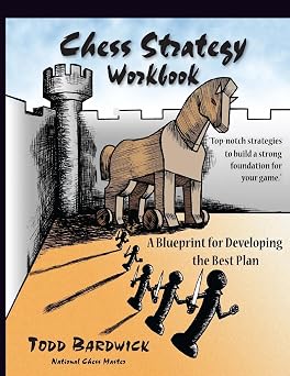 Chess Strategy Workbook A Blueprint for Developing the Best Plan