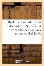 Règlement Ministériel Du 3 Décembre 1889, Constitution Du Cadre Auxiliaire Des Officiers: D'Administration Du Service Des Hôpitaux Militaires (French Edition)