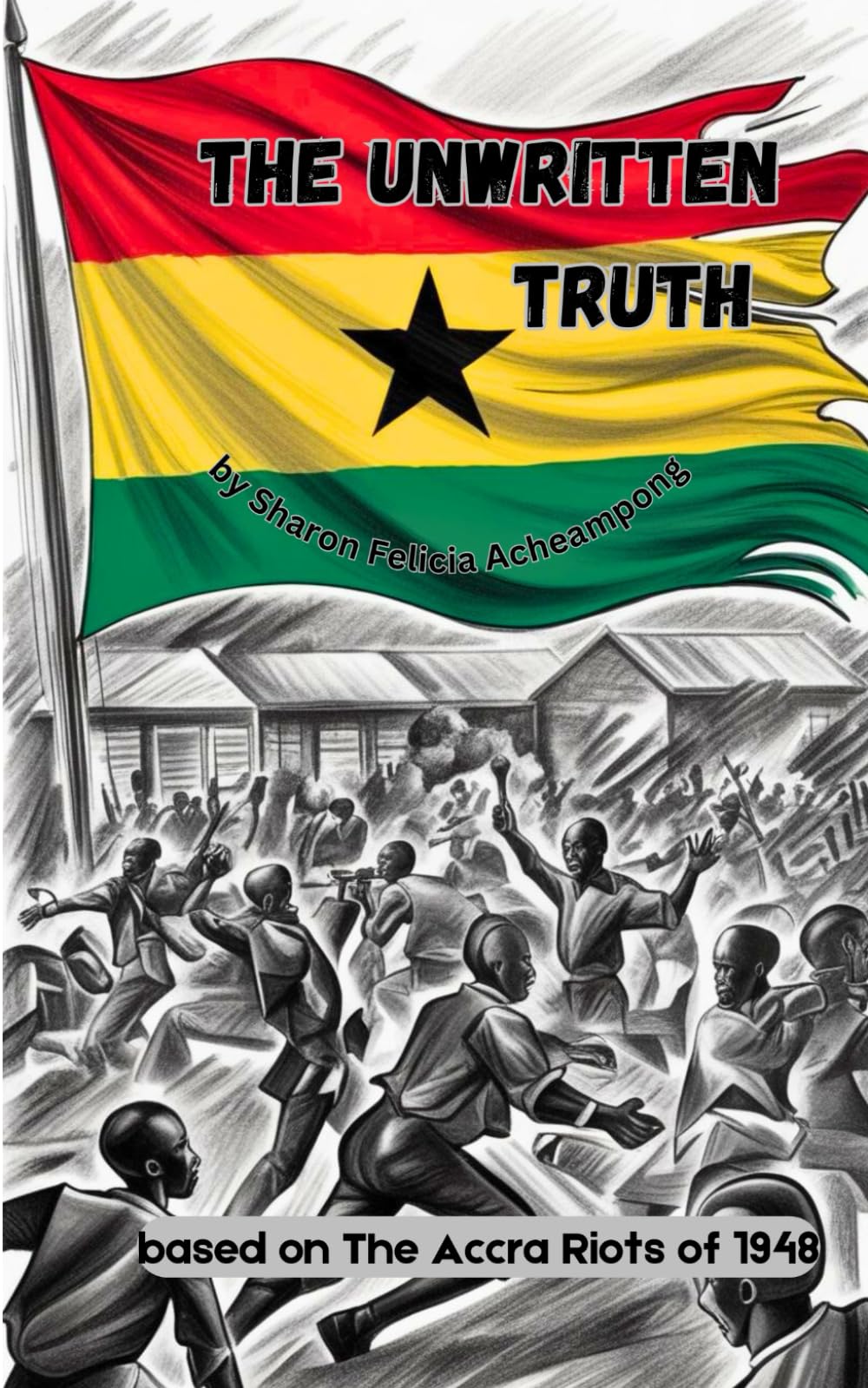 The Unwritten Truth: Based on the Accra Riots of 1948