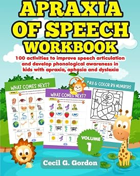 Apraxia of Speech Workbook 100 activities to improve speech articulation and develop phonological awareness in kids with apraxia, aphasia and dyslexia. Volume 1.