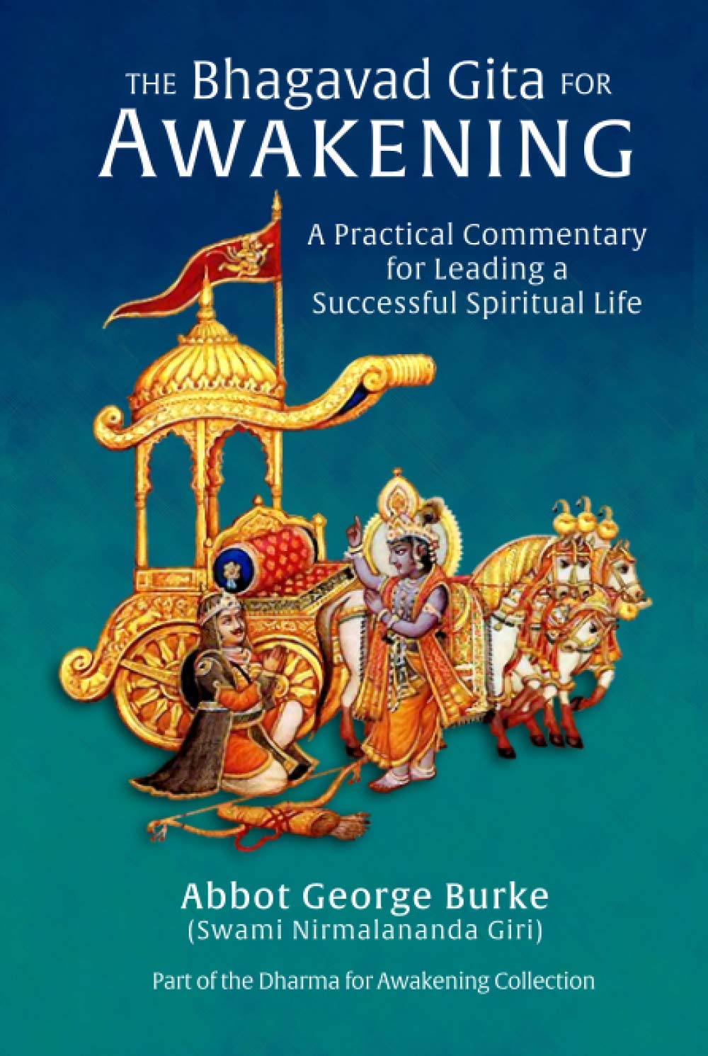 The Bhagavad Gita for Awakening: A Practical Commentary for Leading a Successful Spiritual Life (Dharma for Awakening Collection)