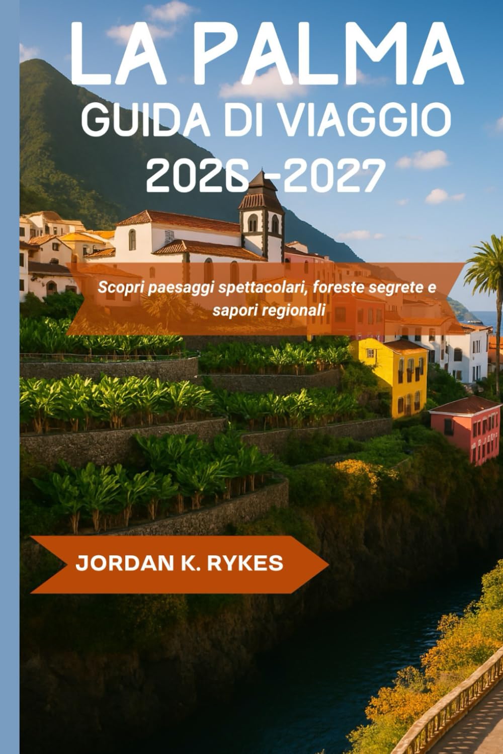 La Palma Guida di viaggio 2026-2027: Scopri paesaggi spettacolari, foreste segrete e sapori regionali
