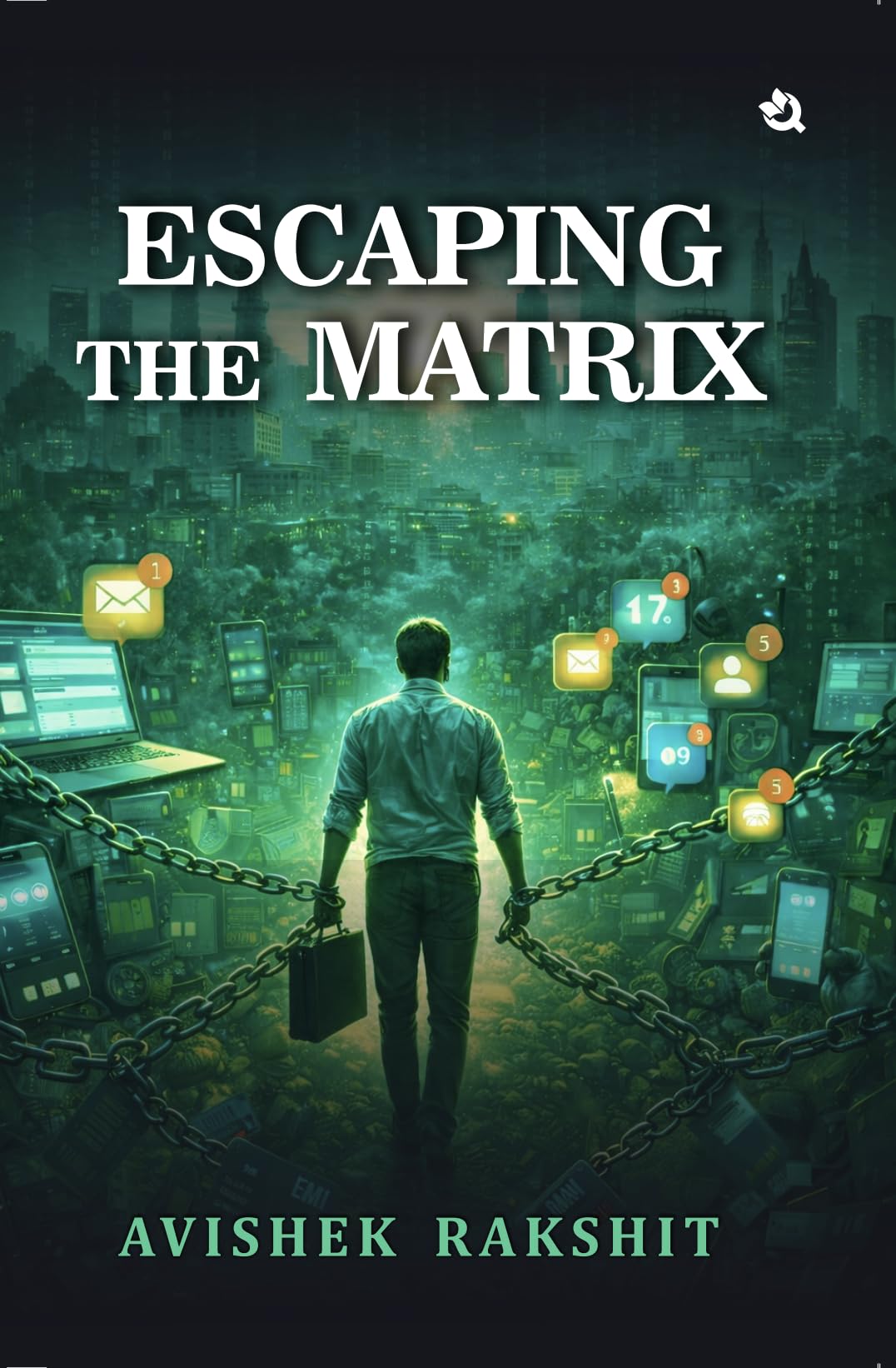 Escaping the Matrix: A Modern Awakening | A Novel of Consciousness, Rebellion, and the Messy Path to Freedom