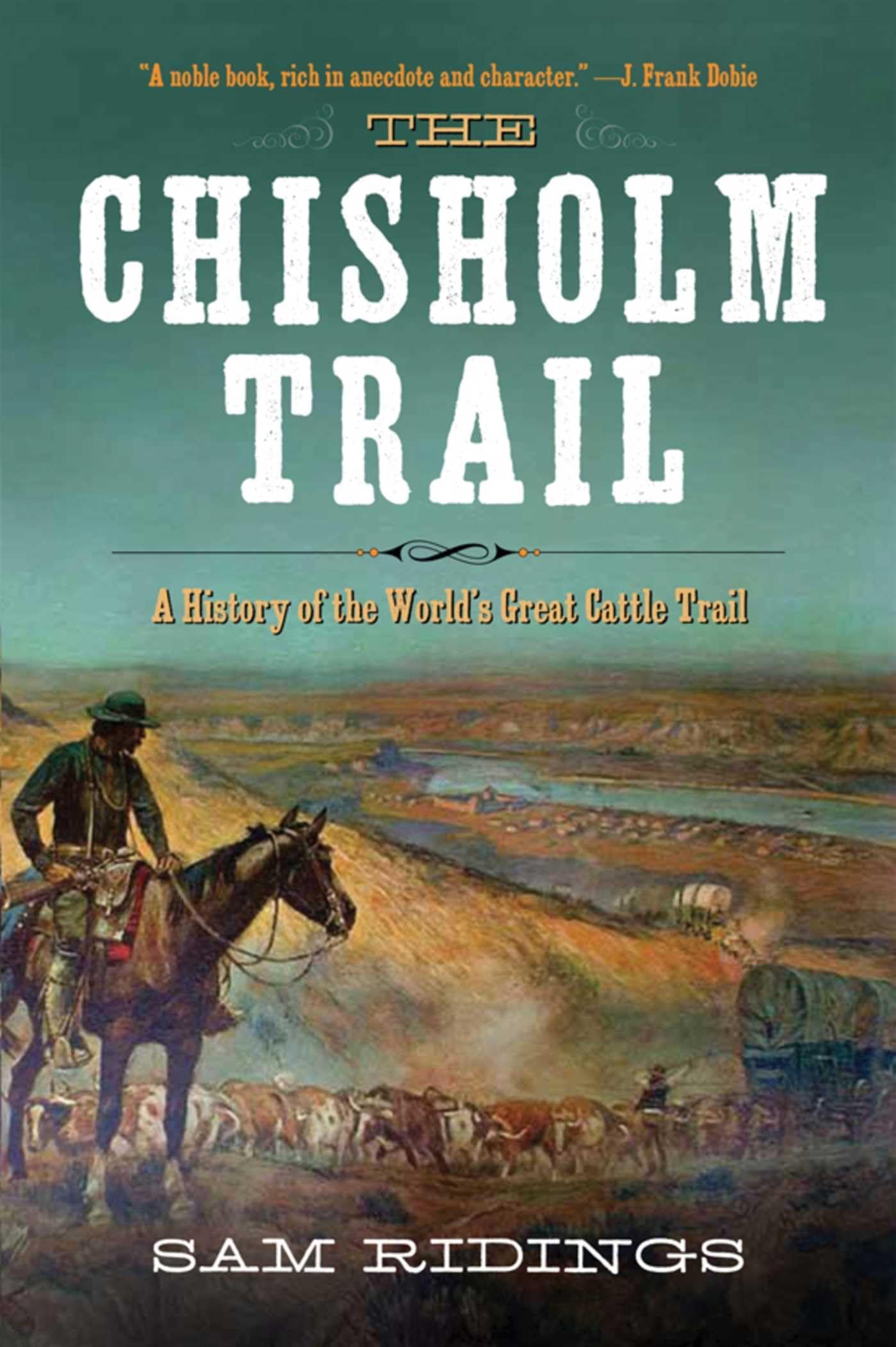The Chisholm Trail: A History of the World's Greatest Cattle Trail Paperback – Import, 21 April 2015