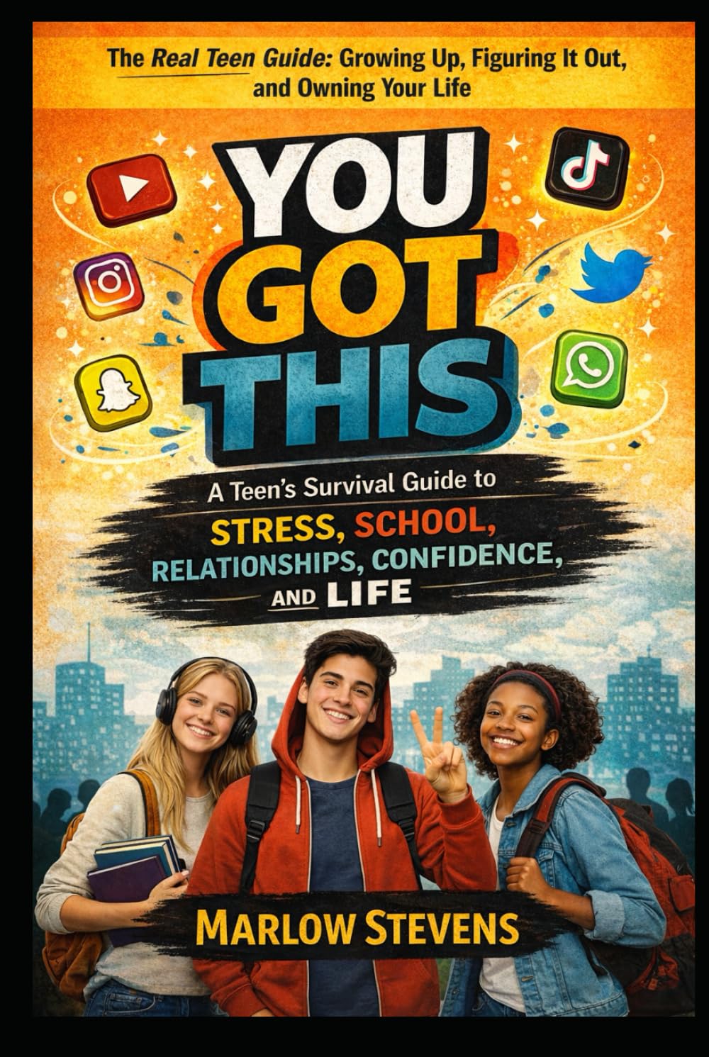 You Got This: A Teen’s Survival Guide to School, Stress, Confidence, and Life: The Real Teen Guide: Growing Up, Figuring It Out, and Owning Your Life (SELF HELP)