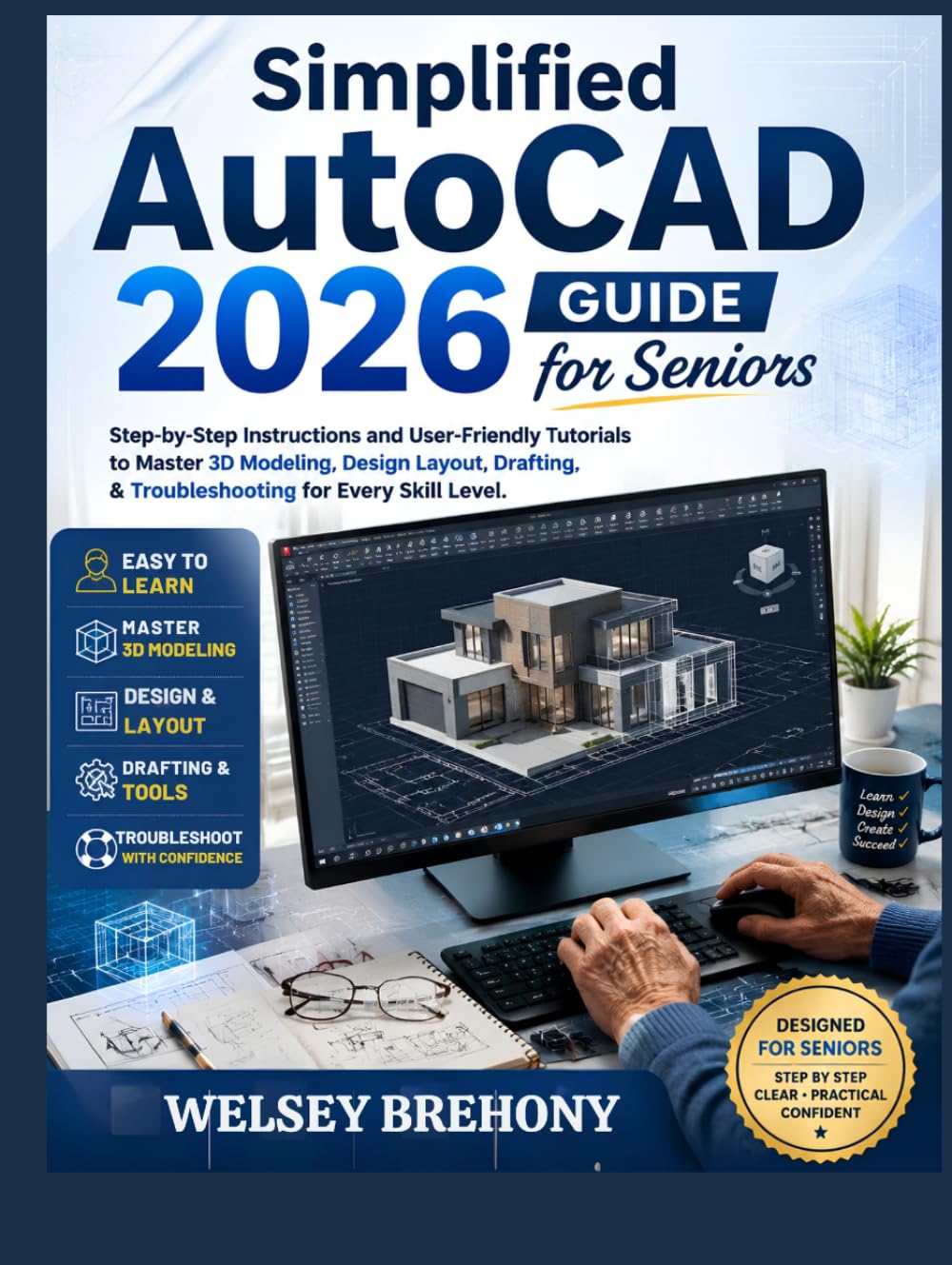 Simplified AutoCAD 2026 Guide for Seniors: Step-by-Step Instructions and User-Friendly Tutorials to Master 3D Modeling, Design Layout, Drafting, & ... Every Skill Level (Simplified Manual Guides)