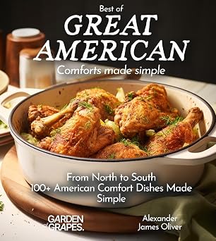 Best of Great American Cookbook 100+ American Comfort Dishes Made Simple Best of Global Recipes