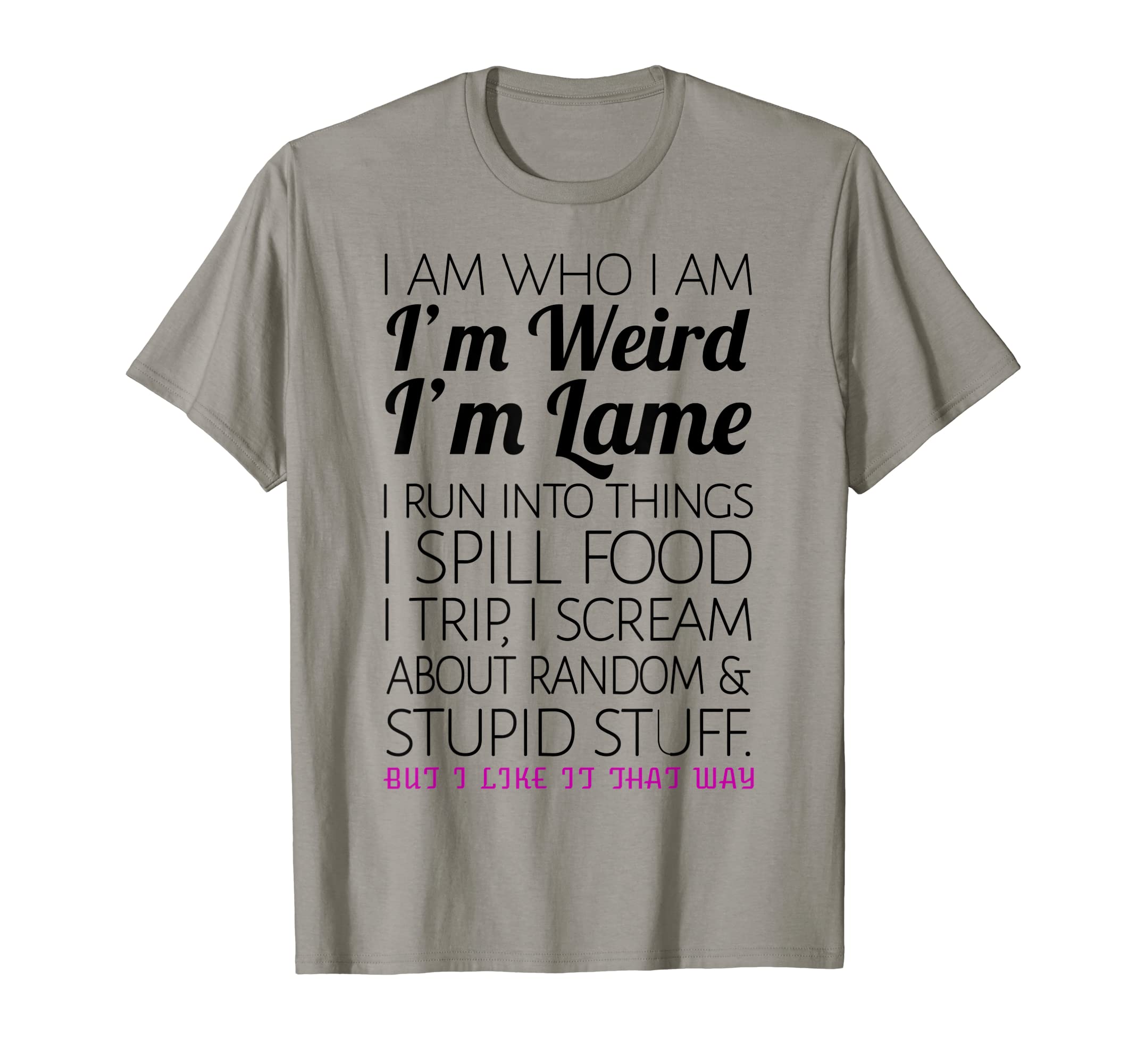 Timely TeesI Am Who I Am I'm Weird I'm Lame / Funny T-shirt T-Shirt