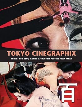 Tokyo Cinegraphix 3 100 Sexy, Mondo & Cult Film Posters From Japan
