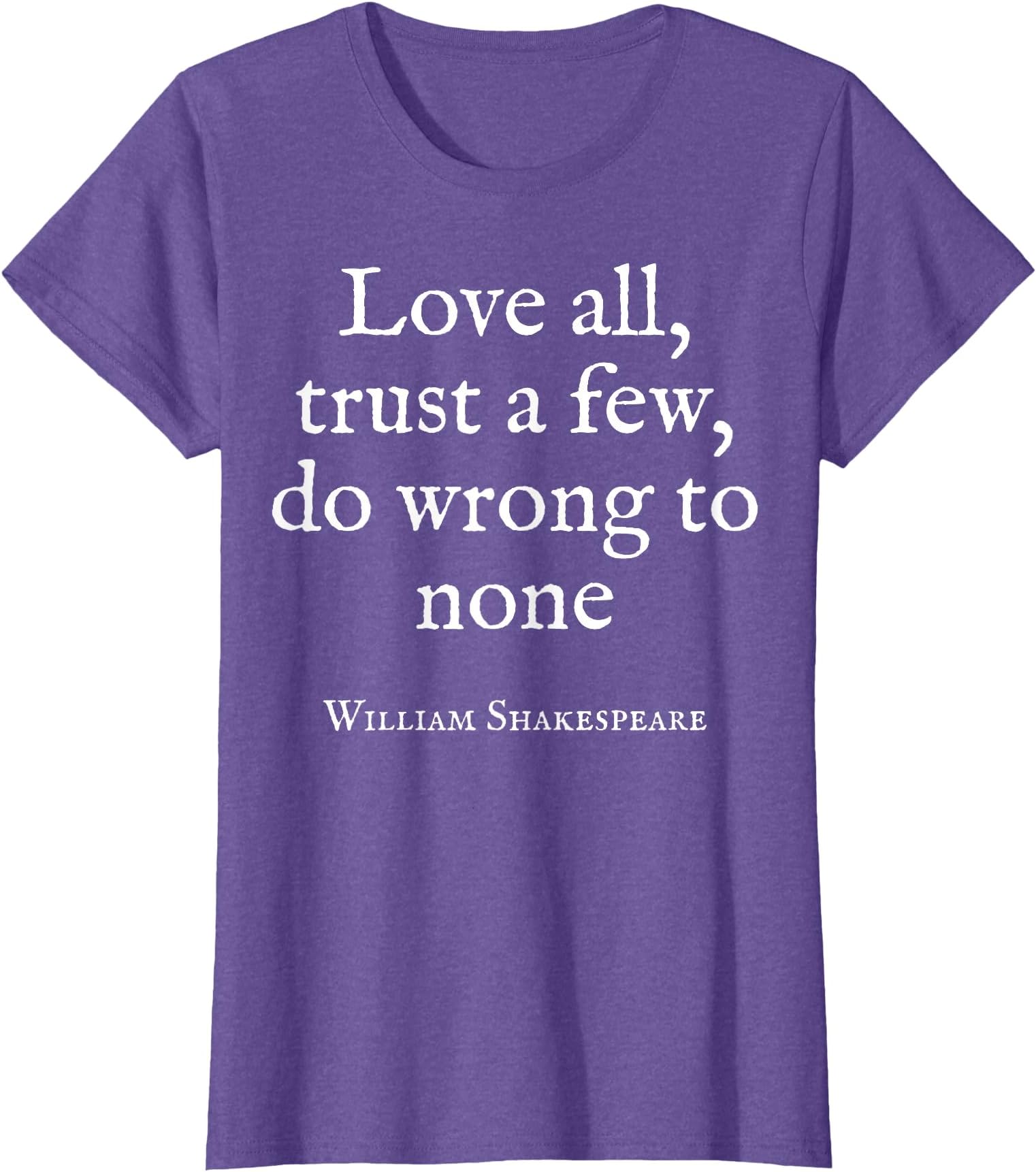 William Shakespeare Inspirational Quote Love All Trust a Few T-Shirt
