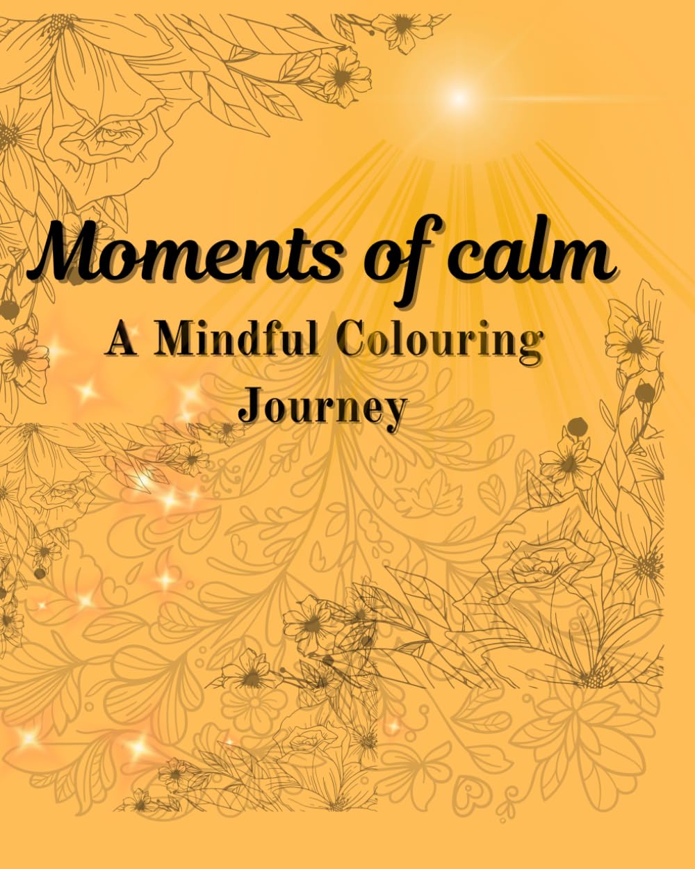 Moments of calm: A Mindful Colouring Journey: Find peace through colouring