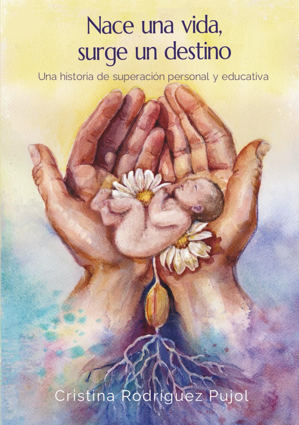 Nace una vida, surge un destino: Una historia de superación personal y educativa