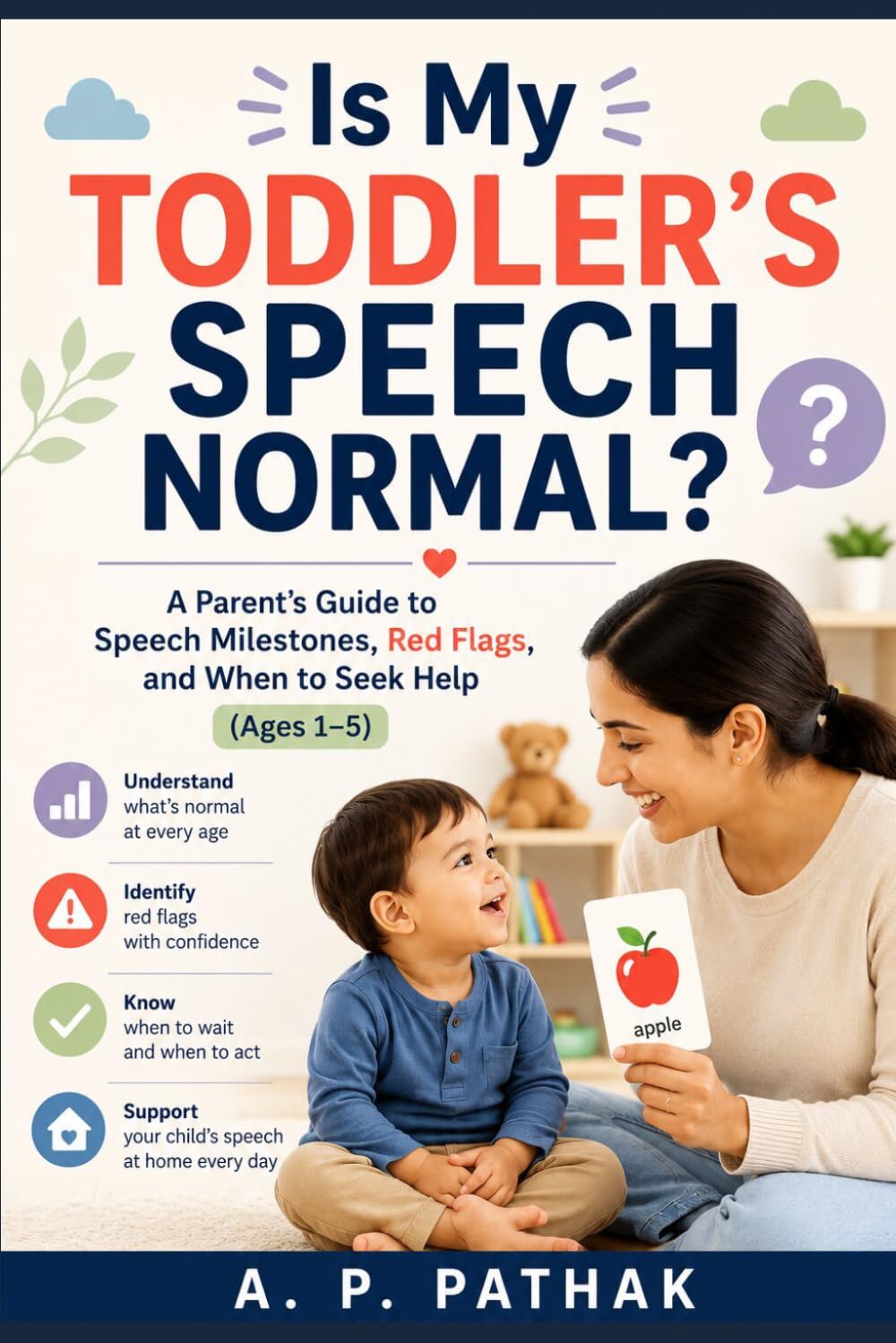 Is My Toddler’s Speech Normal?: A Parent’s Guide to Speech Milestones, Red Flags, and When to Seek Help (Ages 1–5) (Speech & Language Development Series)