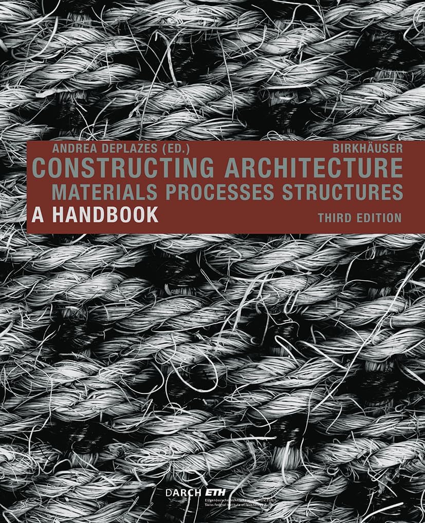Constructing Architecture: Materials, Processes, Structures. A Handbook 3rd, expanded edition 2013
