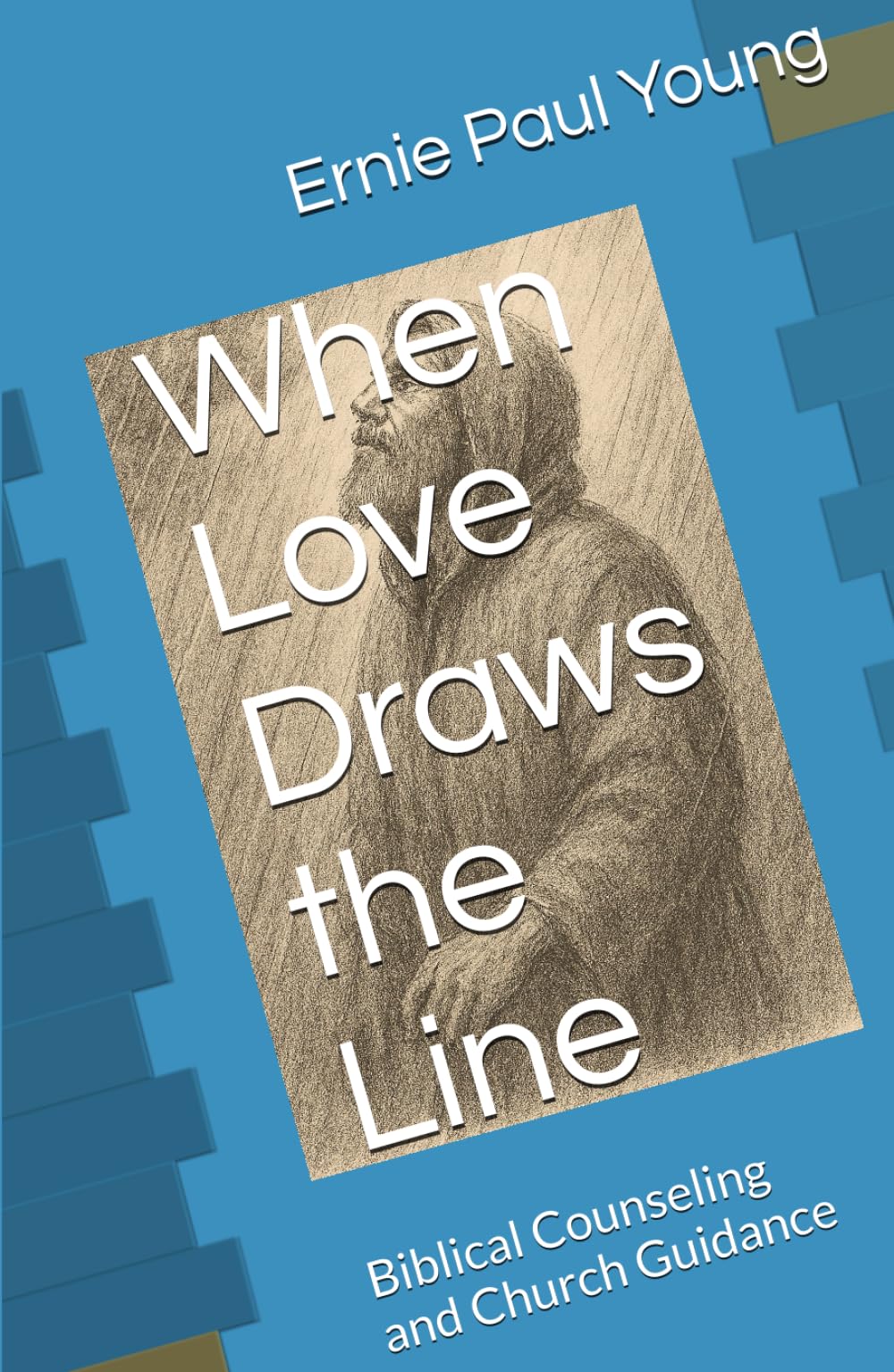 When Love Draws the Line: Biblical Counseling and Church Guidance