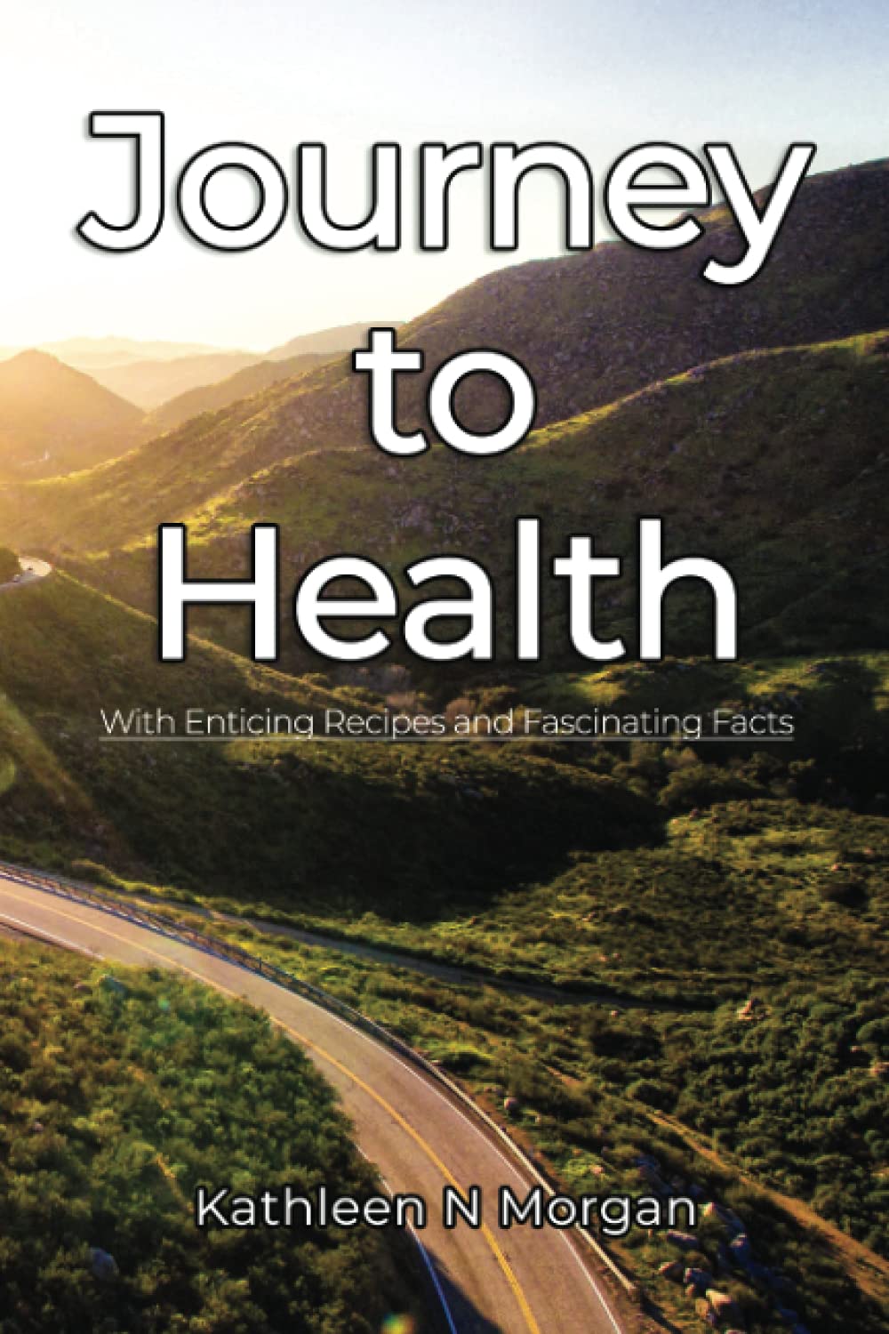 Journey to Health: With Enticing Recipes and Fascinating Facts