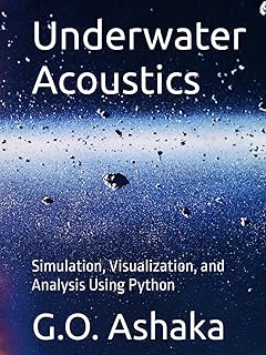 Underwater Acoustics: Simulation, Visualization, and Analysis Using Python