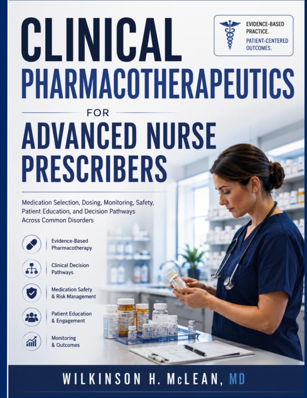 Clinical Pharmacotherapeutics for Advanced Nurse Prescribers: Medication Selection, Dosing, Monitoring, Safety, Patient Education, and Decision Pathways Across Common Disorders