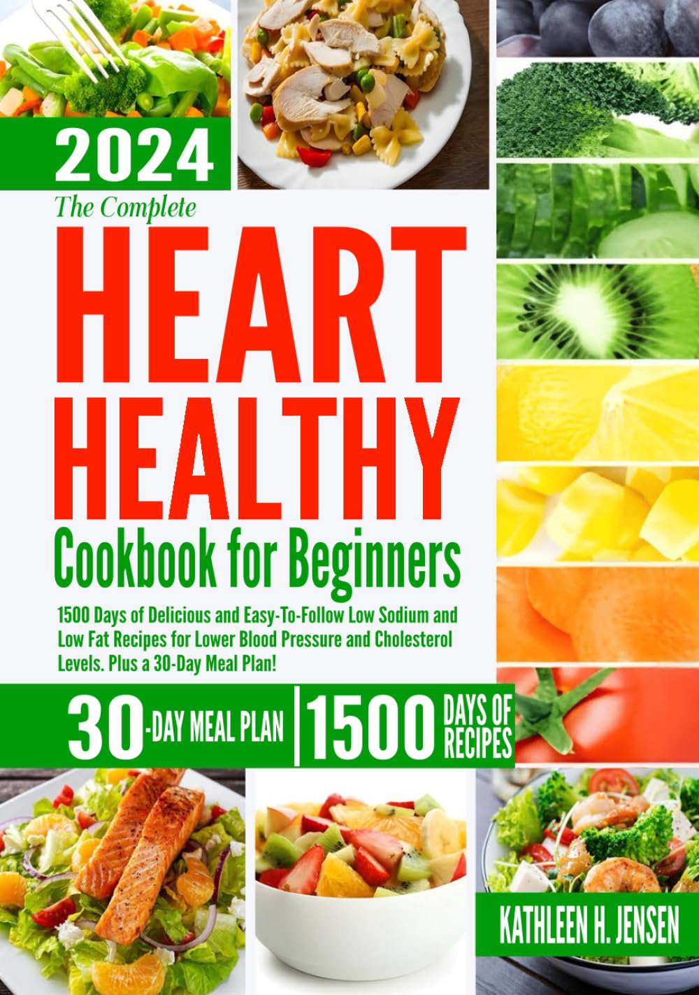 THE COMPLETE HEART HEALTHY COOKBOOK FOR BEGINNERS: 1500 Days of Delicious and Easy-To-Follow Low Sodium and Low Fat Recipes for Lower Blood Pressure