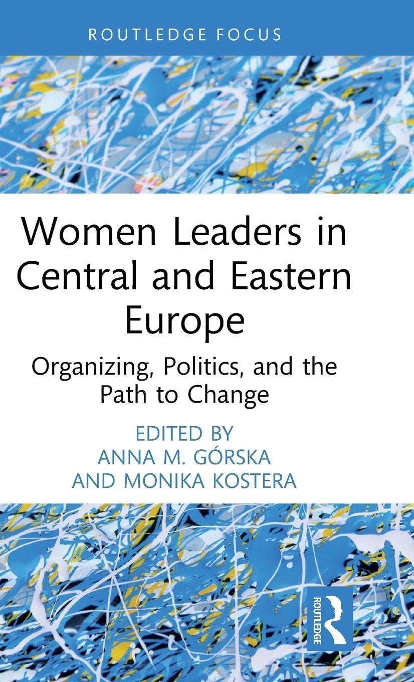 Women Leaders in Central and Eastern Europe: Organizing, Politics, and the Path to Change (Routledge Focus on Women Writers in Organization Studies)