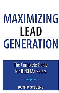 Maximizing Lead Generation: The Complete Guide for B2B Marketers (Que Biz-Tech)