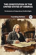 The Constitution of the United States of America: The Declaration of Independence, The Bill of Rights