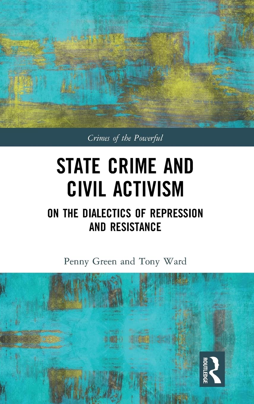 State Crime and Civil Activism: On the Dialectics of Repression and Resistance (Crimes of the Powerful)
