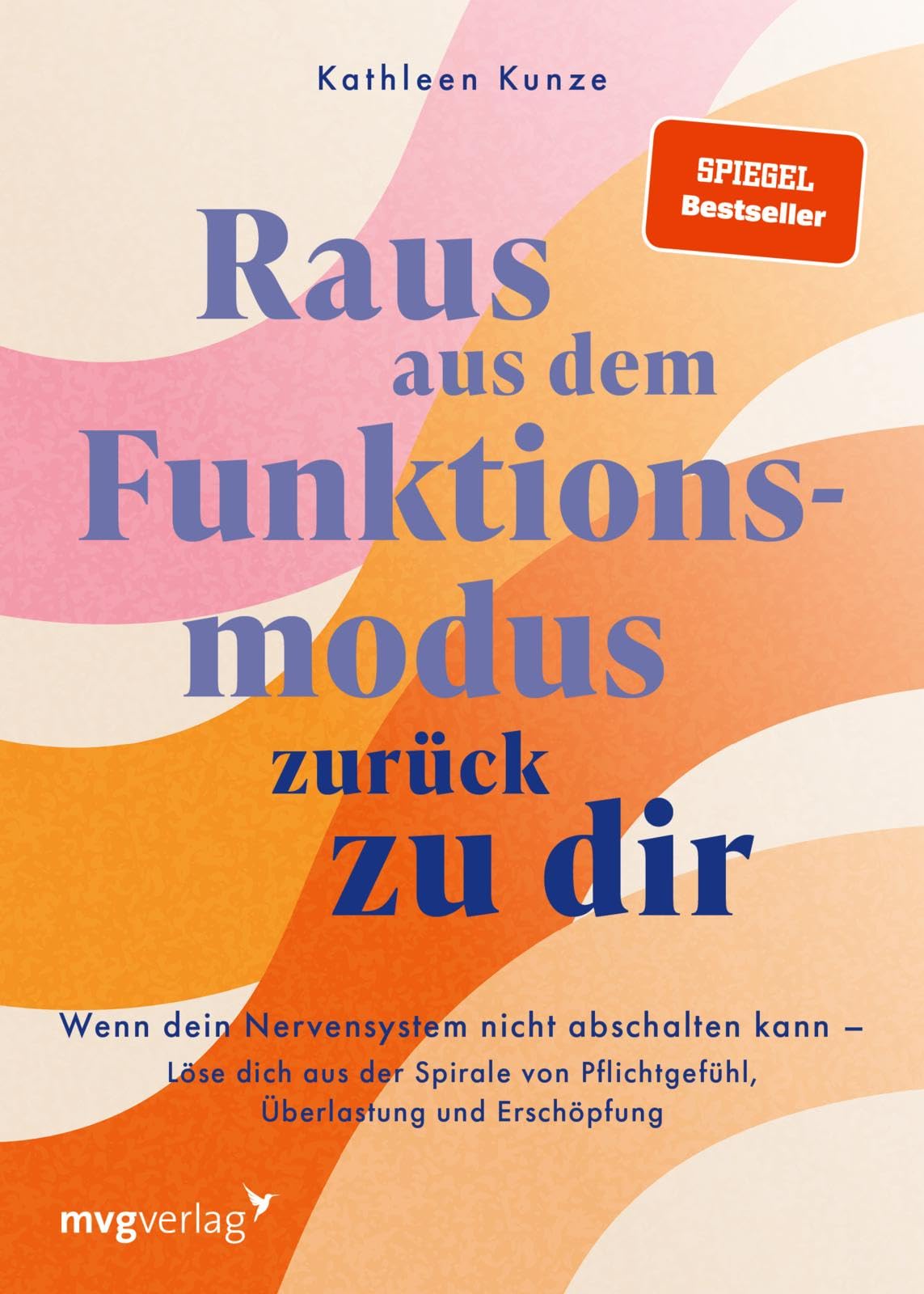 Raus aus dem Funktionsmodus - zurück zu dir: Wenn dein Nervensystem nicht abschalten kann - Löse dich aus der Spirale von Pflichtgefühl, Überlastung und Erschöpfung | SPIEGEL-Bestseller