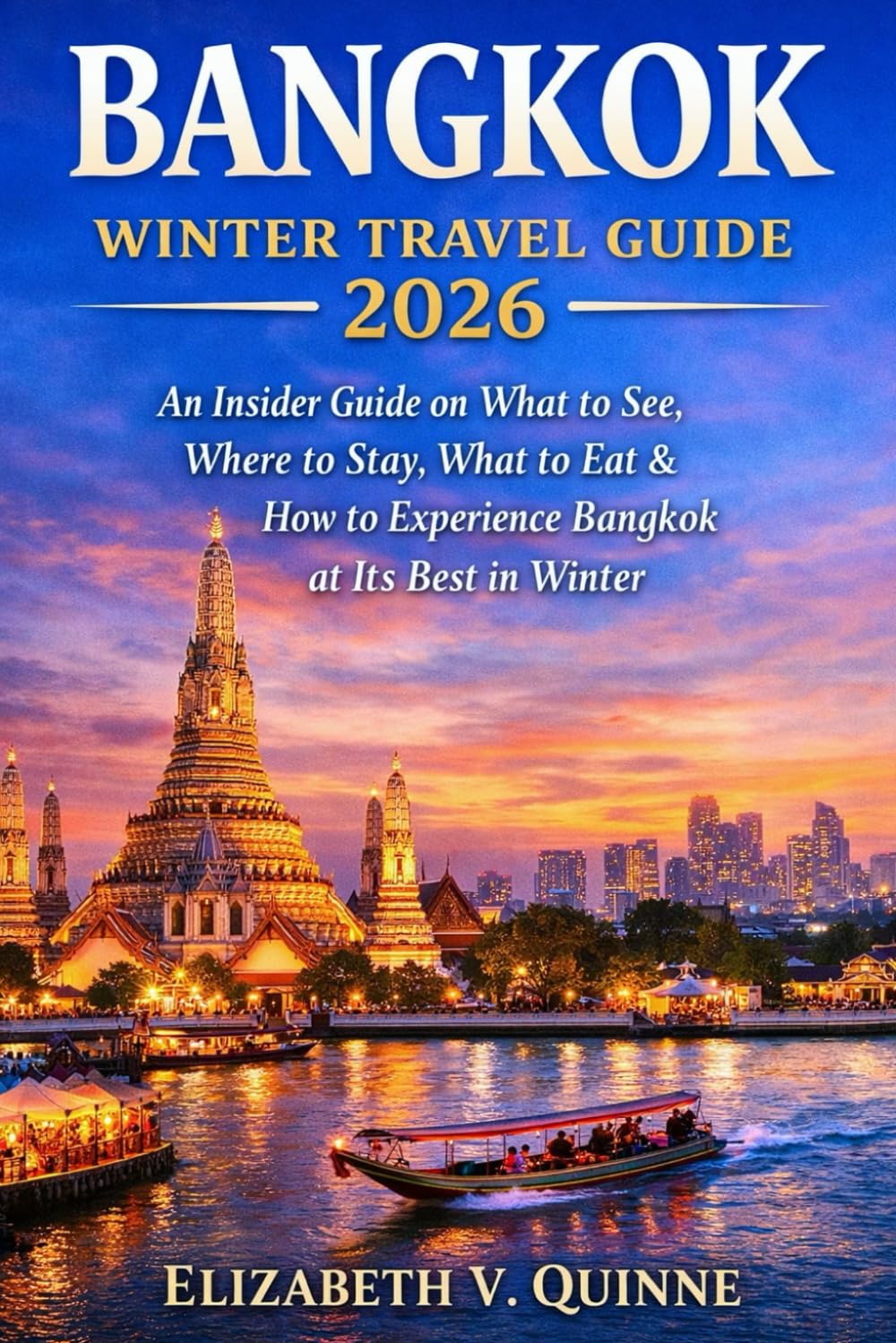 Bangkok Winter Travel Guide 2026: An Insider Guide on What to See, Where to Stay, What to Eat & How to Experience Bangkok at Its Best in Winter