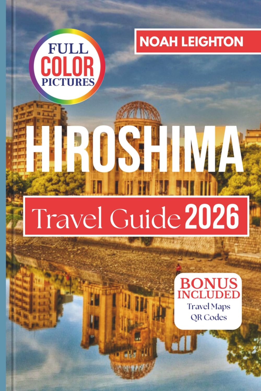 HIROSIMA Travel Guide: Cultural Insights, Food Adventures, Itineraries, and Day Trips to Miyajima and the Seto Inland Sea