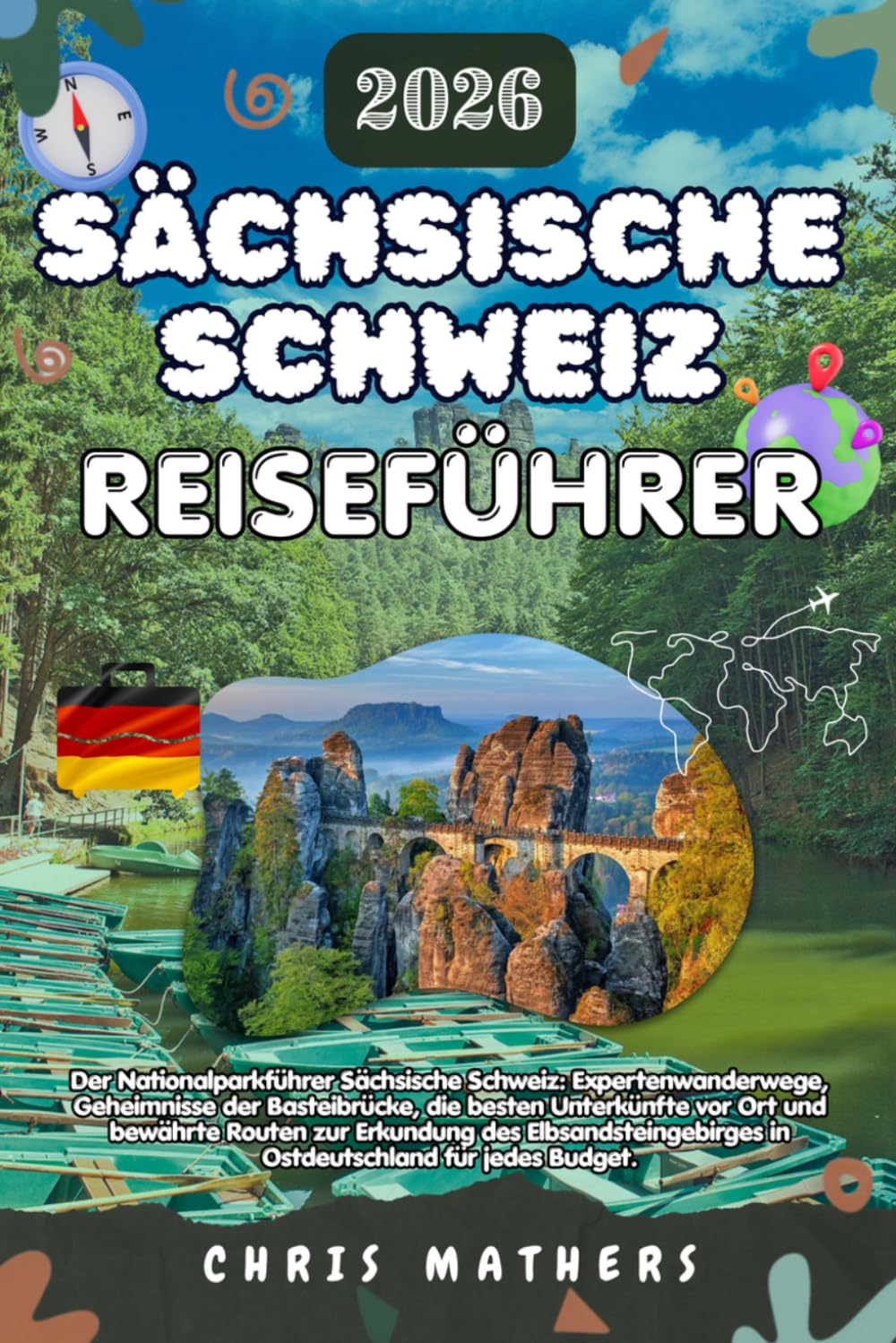 SÄCHSISCHE SCHWEIZ REISEFÜHRER 2026: Der Nationalparkführer Sächsische Schweiz, Expertenwanderwege, Geheimnisse der Basteibrücke, die besten ... in Ostdeutschland für jedes Budget