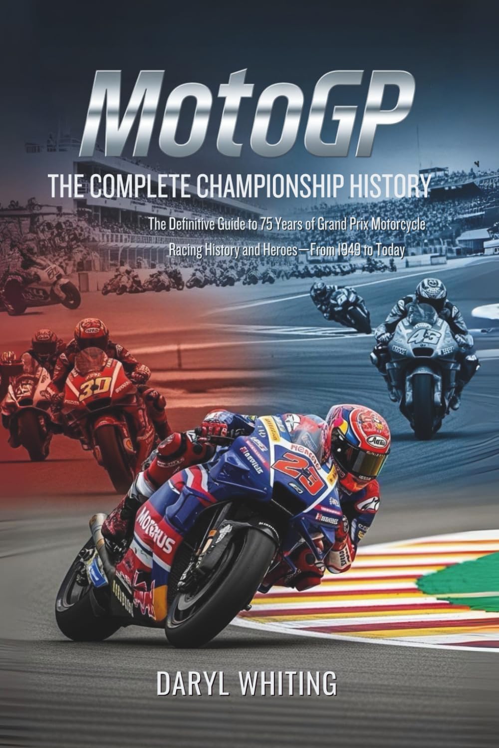 MotoGP: The Complete Championship History: The Definitive Guide to 75 Years of Grand Prix Motorcycle Racing History and Heroes—From 1949 to Today