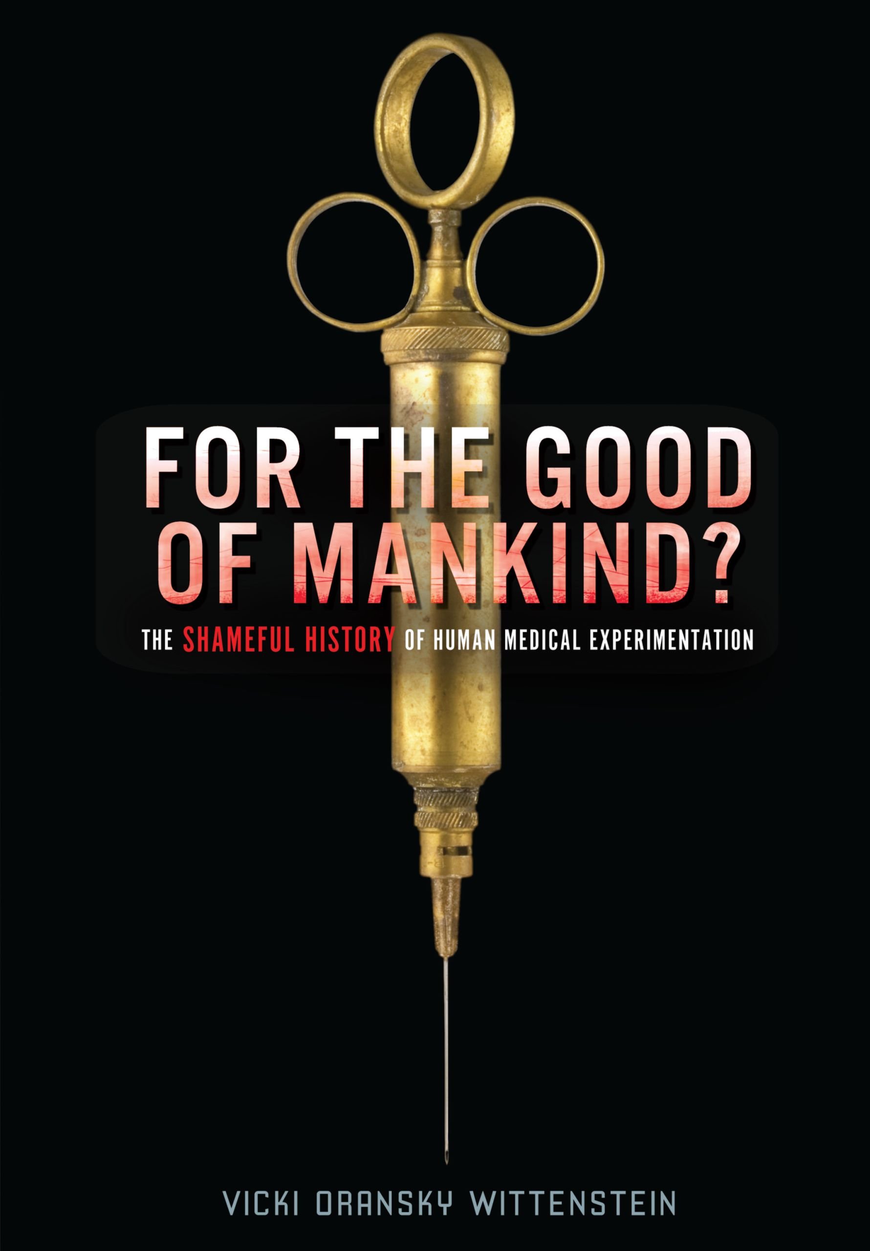 Brand: Lerner Publishing Group For the Good of Mankind?: The Shameful History of Human Medical Experimentation