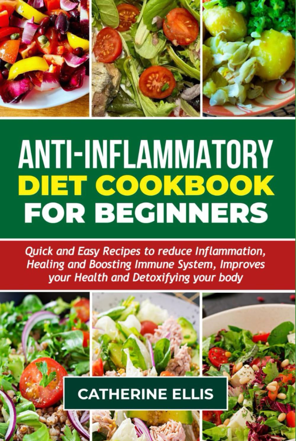 ANTI – INFLAMMATORY DIET COOKBOOK FOR BEGINNERS: Quick and Easy Recipes to reduce Inflammation, Healing and Boosting Immune System, Improves your Health and Detoxifying your body ( WITH PICTURES )