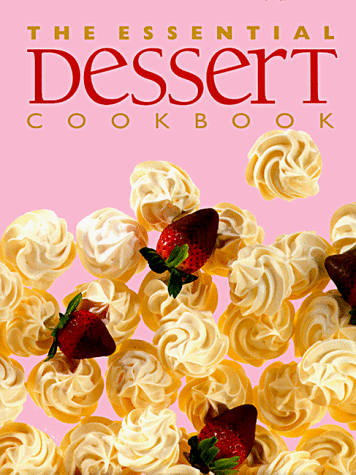 The Essential Dessert Cookbook (Essential Series)