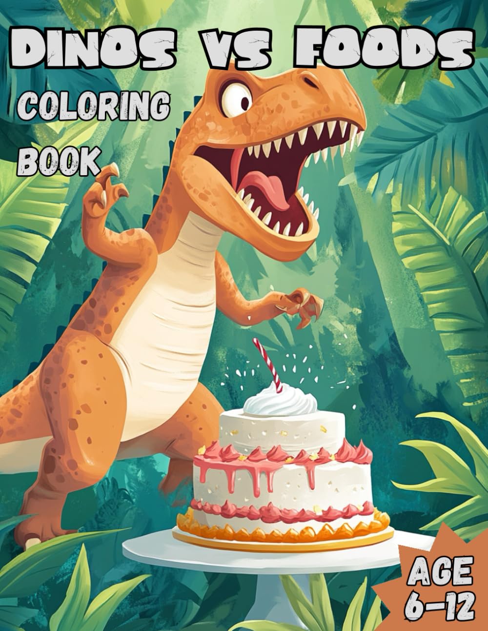 Dinos vs Food: Fun and Creative Coloring Book Featuring Dinosaurs Faced Up Against Your Favorite Food, Children 6-12