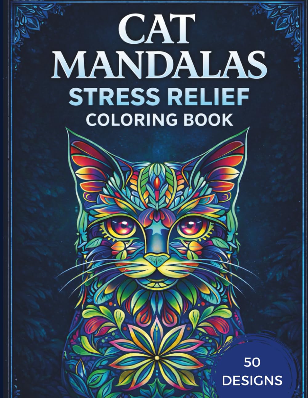 Cat Mandalas for Stress Relief: A Relaxing Adult Coloring Book with Beautiful Feline Designs to Calm the Mind and Unwind