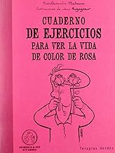 Cuaderno De Ejercicios Para Ver La Vida De Color De Rosa (Terapias Cuadernos ejercicios)