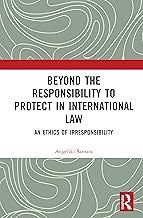 Beyond the Responsibility to Protect in International Law