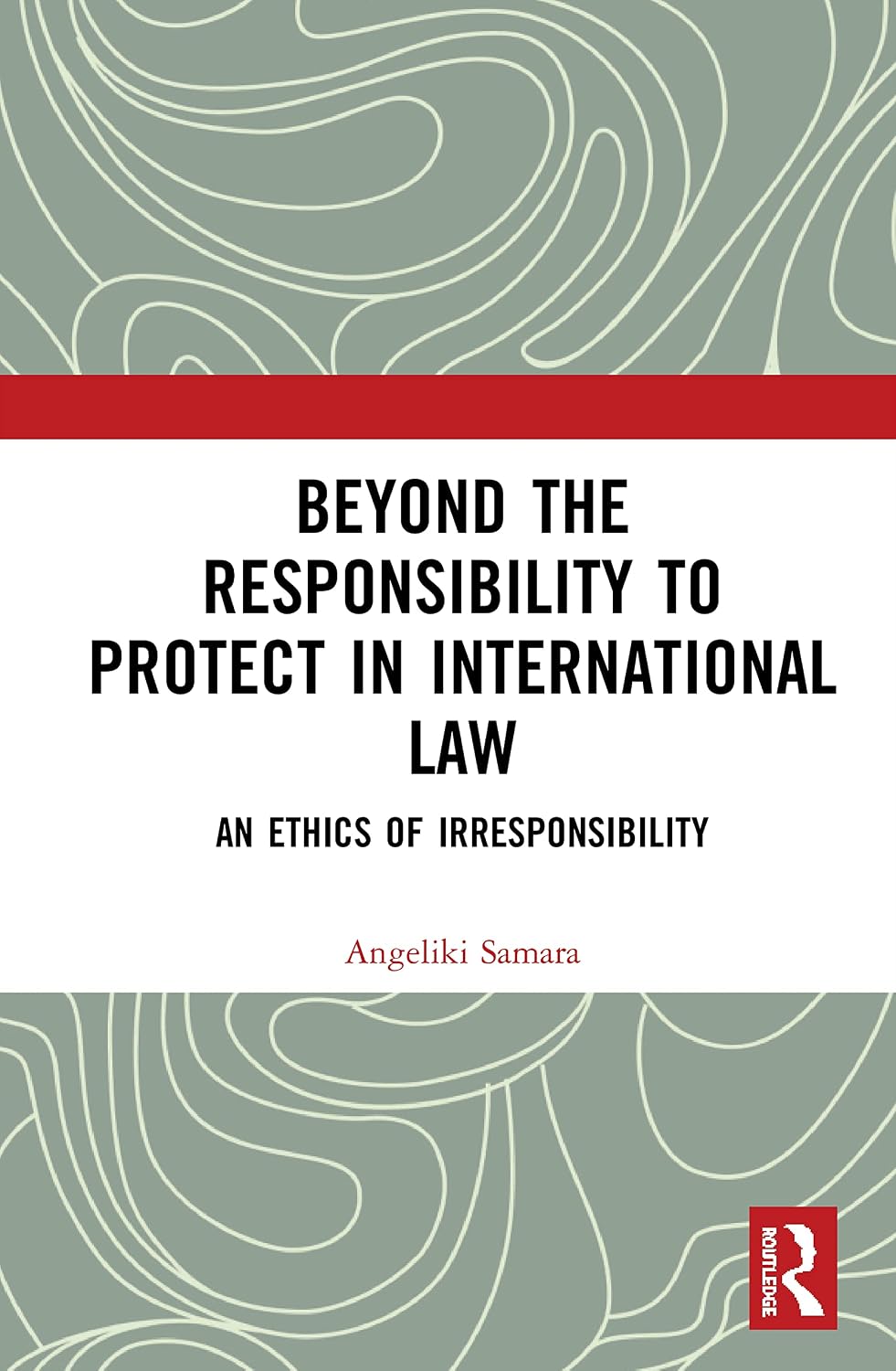 Beyond the Responsibility to Protect in International Law      1st Edition