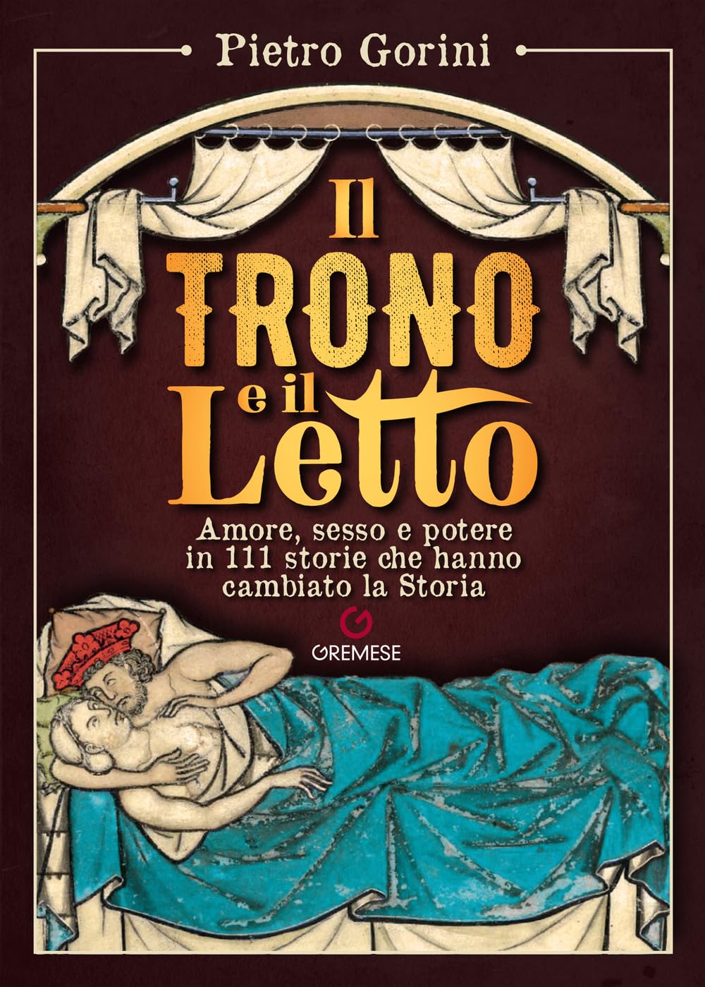 Il Trono E Il Letto. Amore, Sesso E Potere In 111 Storie Che Hanno Cambiato La Storia - 4