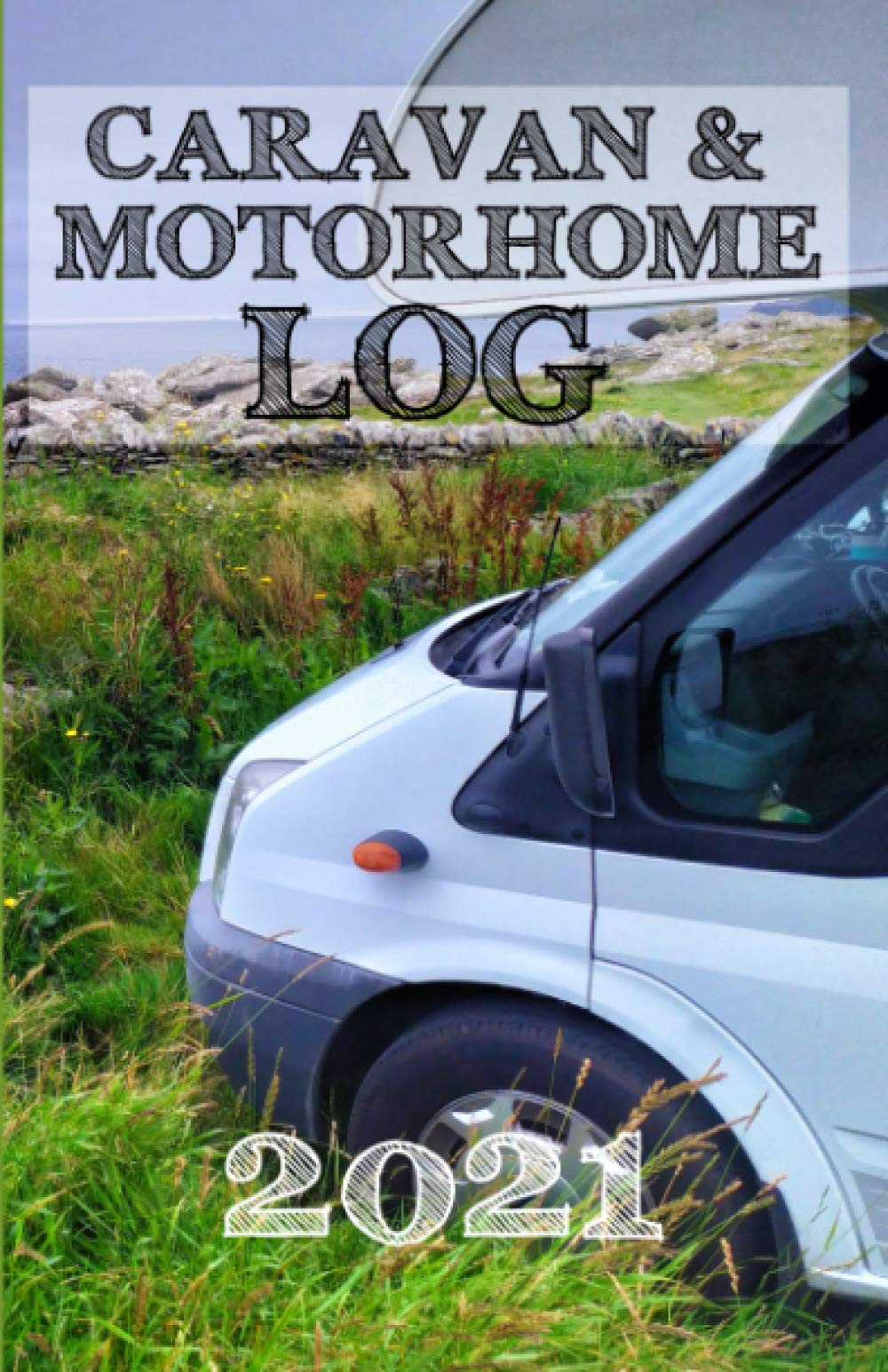 Caravan and Motorhome Log 2021: a motorhomer's essential travel journal