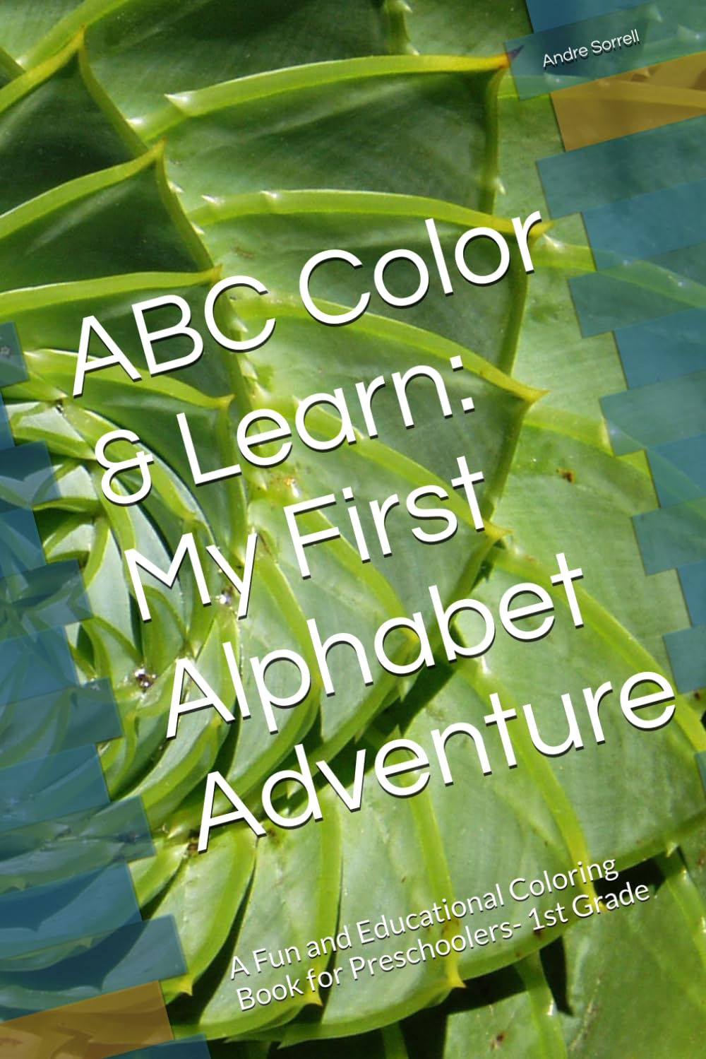 ABC Color & Learn: My First Alphabet Adventure: A Fun and Educational Coloring Book for Preschoolers- 1st Grade (Little Lad’s Learning Series)