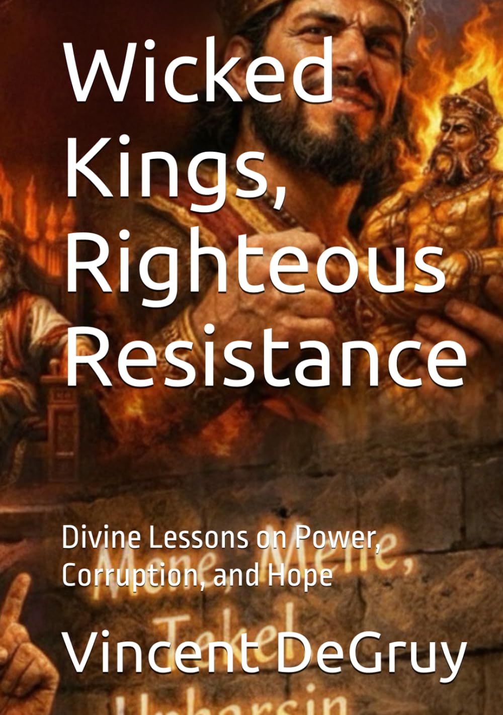 Wicked Kings, Righteous Resistance: Divine Lessons on Power, Corruption, and Hope