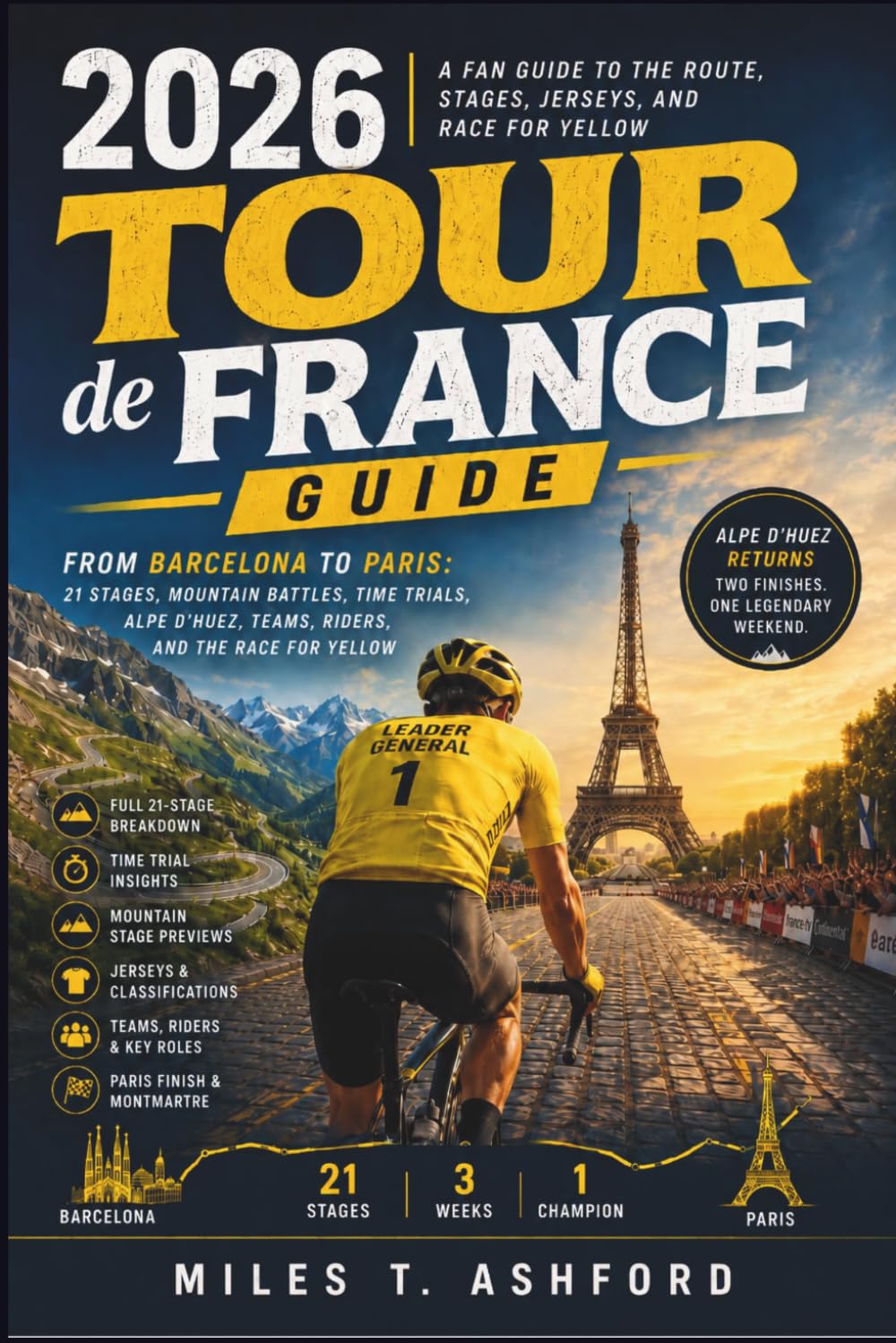 2026 Tour de France Guide: From Barcelona to Paris: 21 Stages, Mountain Battles, Time Trials, Alpe d’Huez, Teams, Riders, and the Race for Yellow