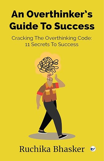 An Overthinker’s Guide to Success: Cracking the Overthinking Code: 11 Secrets to Success