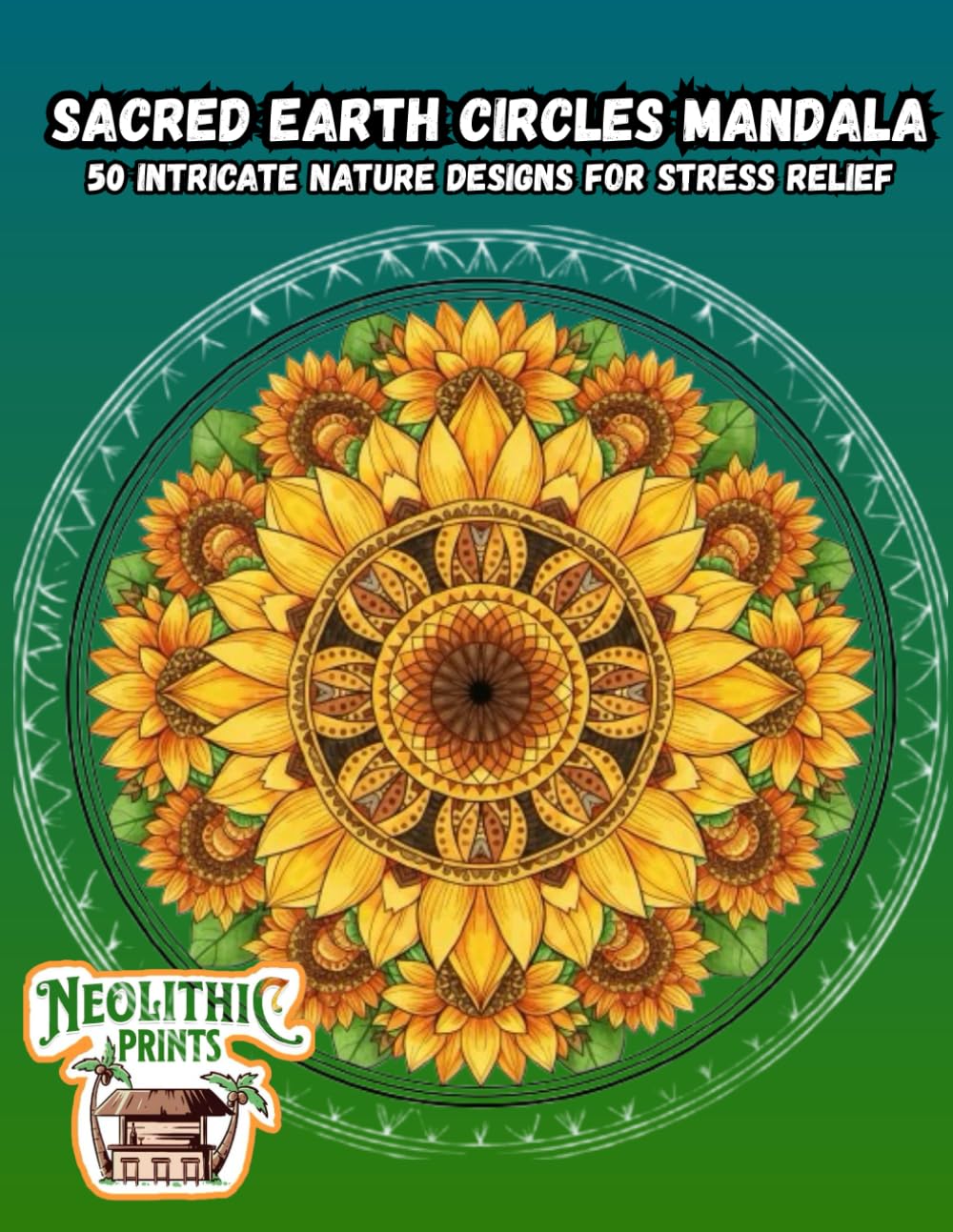 Sacred Earth Circles Mandala: 50 Intricate Nature Designs for Stress Relief