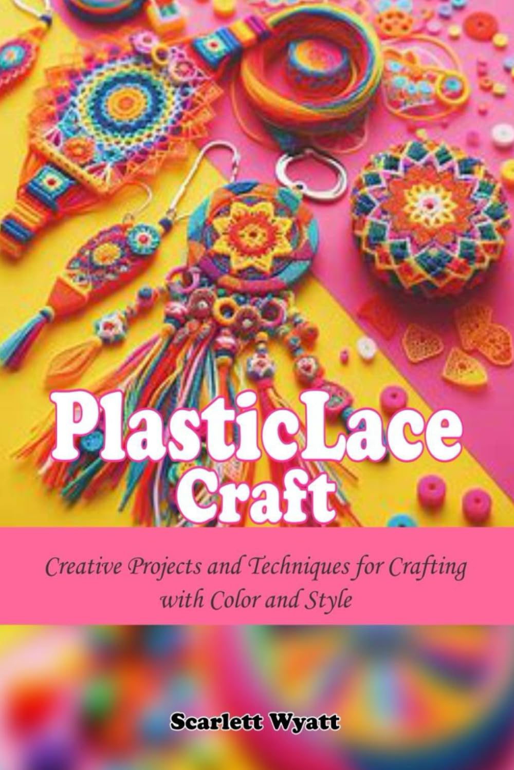 Plastic Lace Craft: Creative Projects and Techniques for Crafting with Color and Style