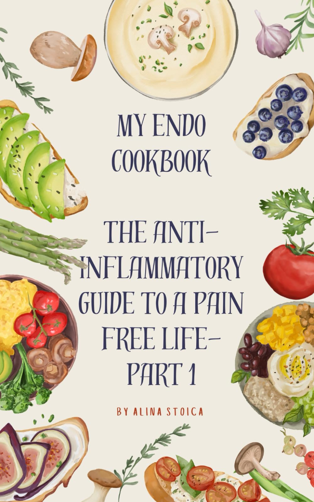 My Endo Cookbook - The anti-inflammatory guide to a pain free life (Endowellness with Alina)