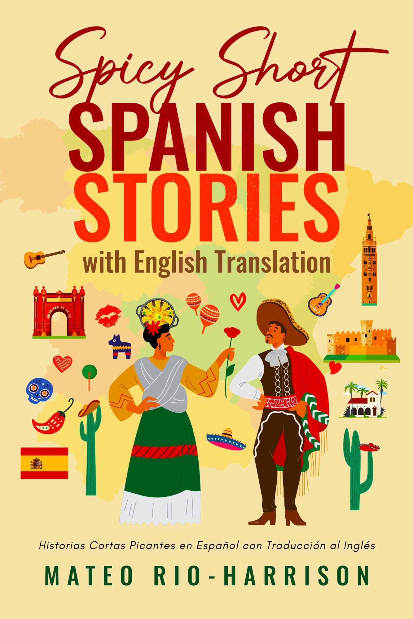Spicy Short Spanish Stories with English Translation. Historias Cortas Picantes en Español con Traducci: Immerse in Scandal & Love through Practical Language Learning in Spain & Latin America